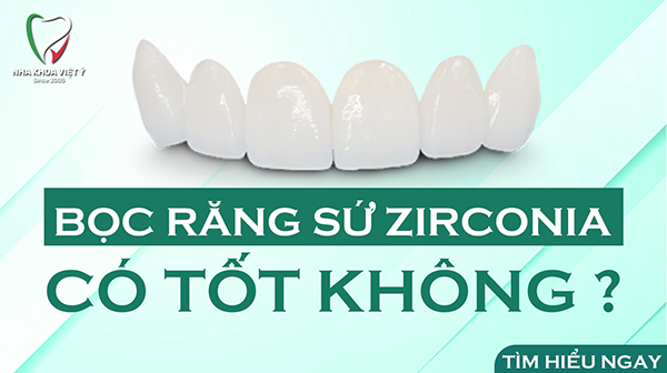 Bọc răng sứ zirconia có tốt không?