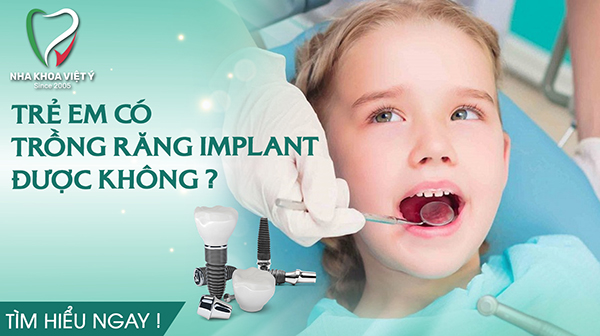 Trẻ em có trồng răng implant được không?